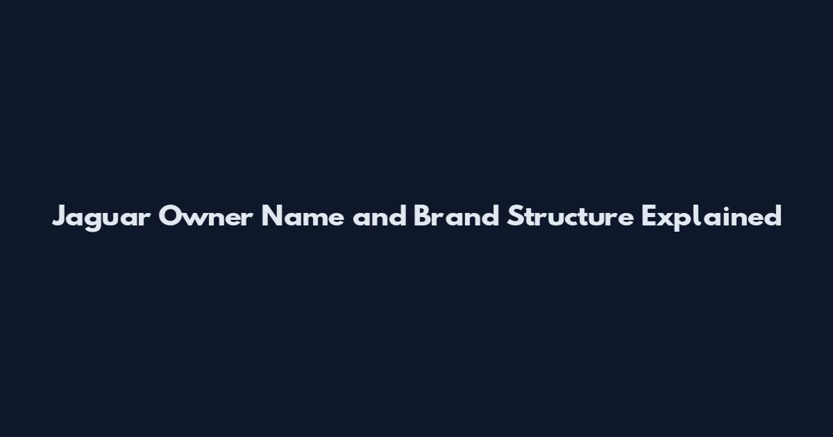 Jaguar Owner Name and Brand Structure Explained