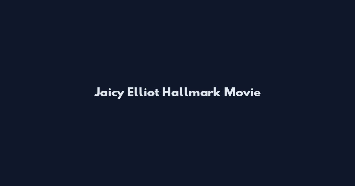 Jaicy Elliot Hallmark Movie