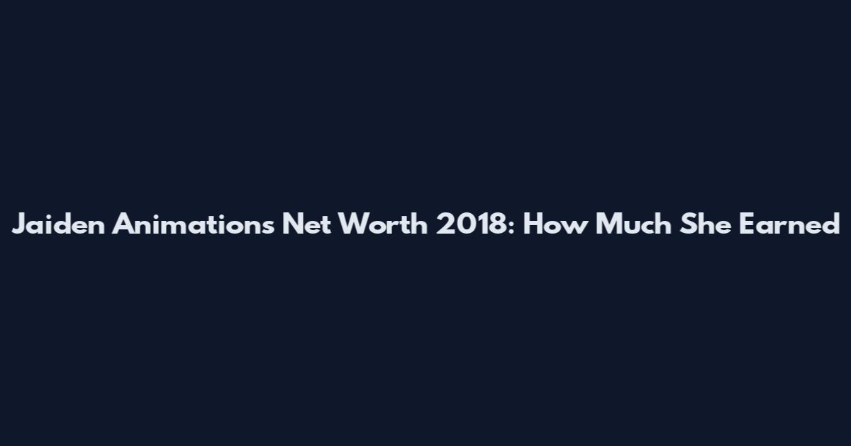 Jaiden Animations Net Worth 2018: How Much She Earned