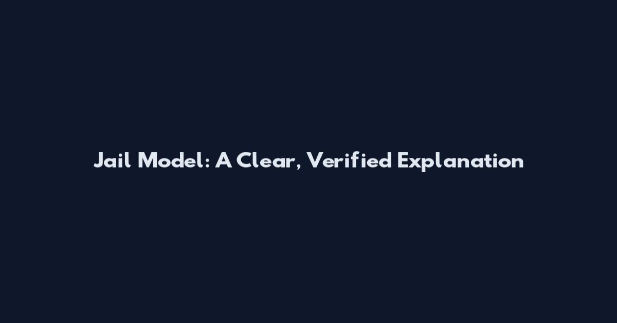 Jail Model: A Clear, Verified Explanation