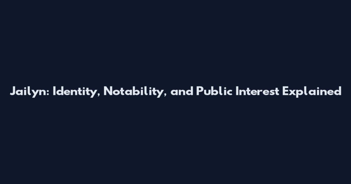 Jailyn: Identity, Notability, and Public Interest Explained
