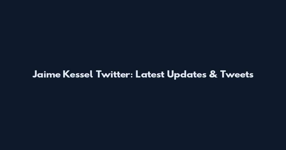 Jaime Kessel Twitter: Latest Updates & Tweets