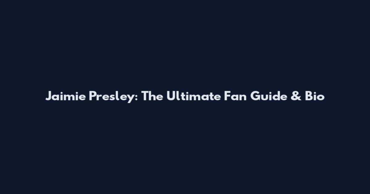 Jaimie Presley: The Ultimate Fan Guide & Bio