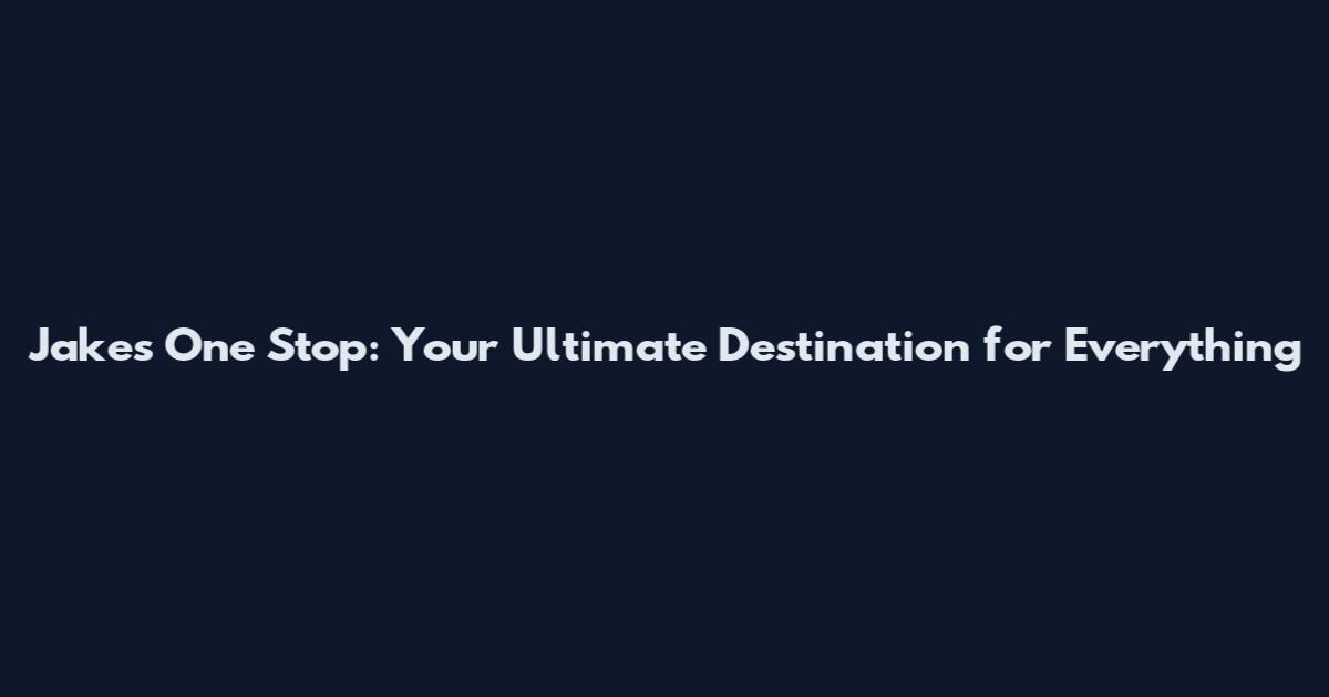 Jake's One Stop: Your Ultimate Destination for Everything
