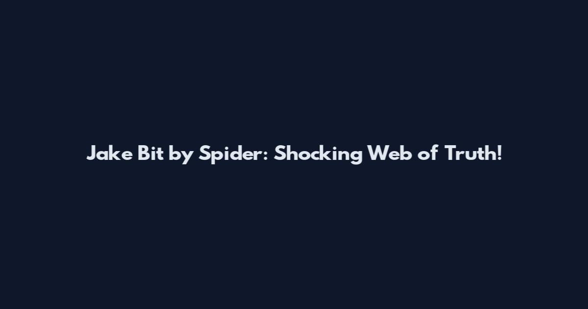 Jake Bit by Spider: Shocking Web of Truth!