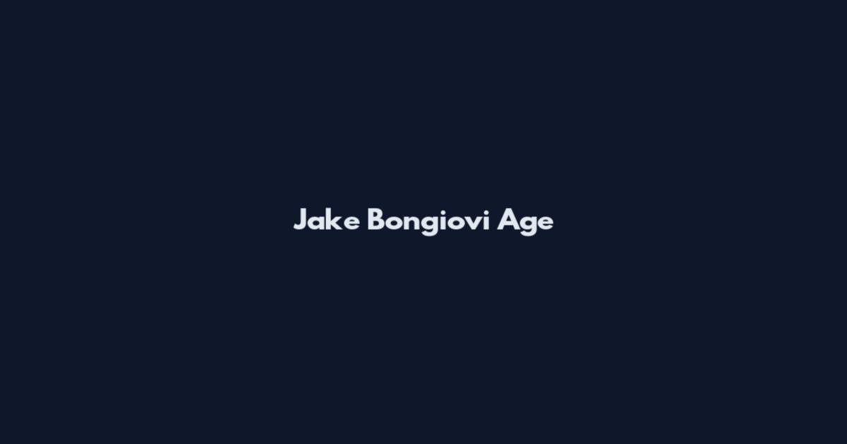 Jake Bongiovi Age