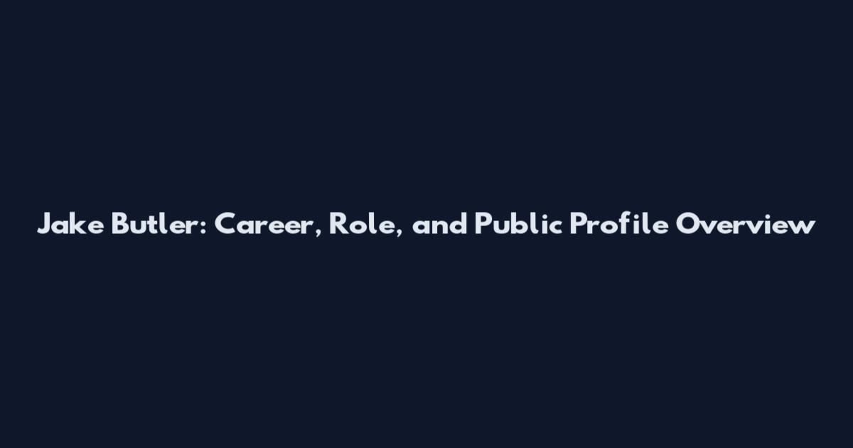 Jake Butler: Career, Role, and Public Profile Overview