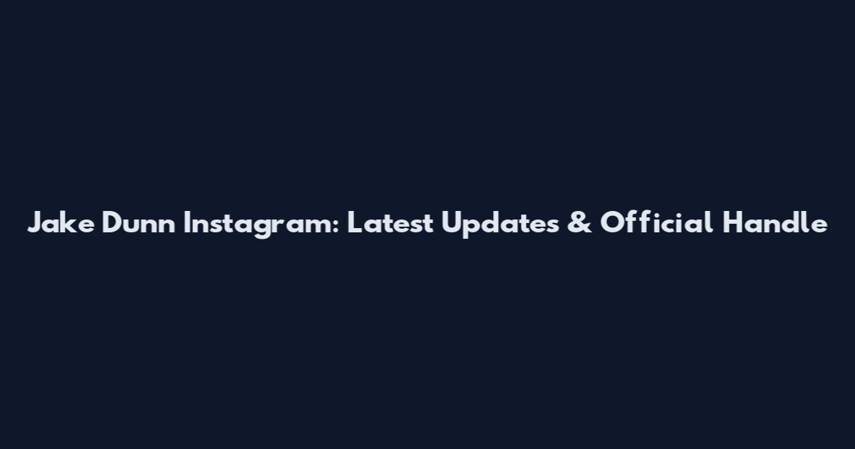 Jake Dunn Instagram: Latest Updates & Official Handle