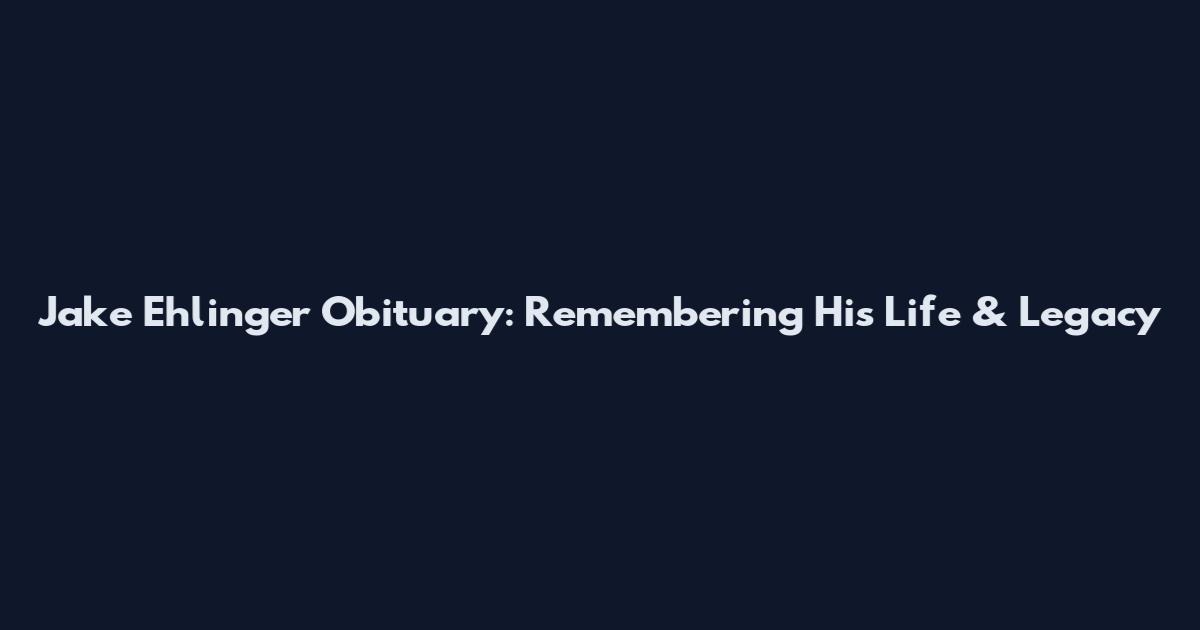 Jake Ehlinger Obituary: Remembering His Life & Legacy