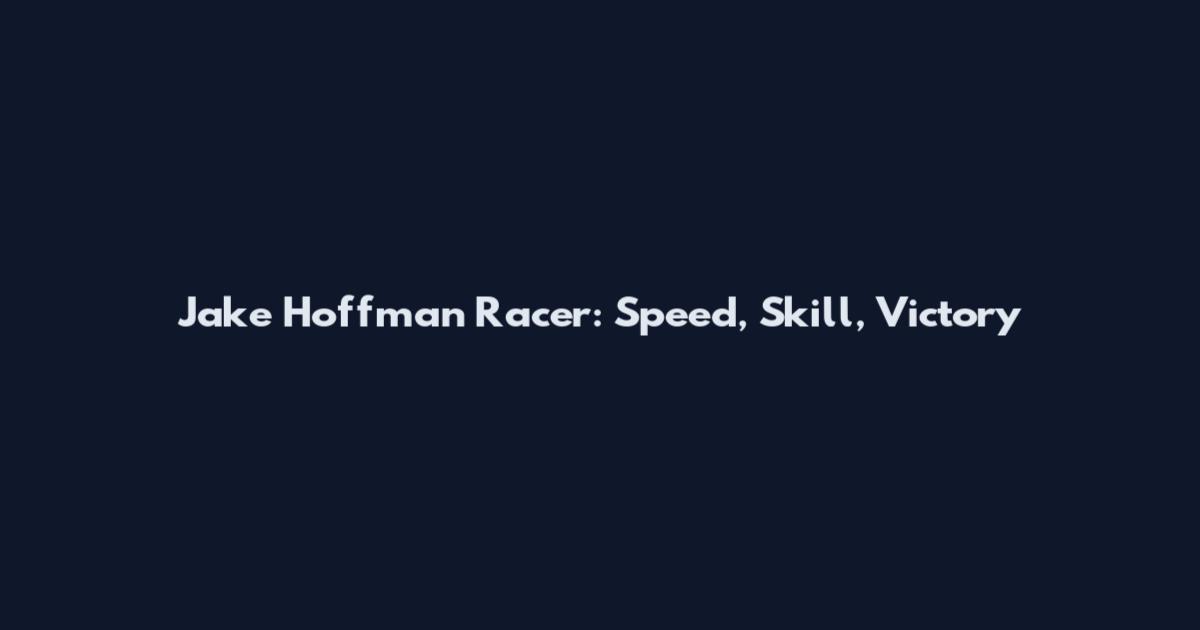 Jake Hoffman Racer: Speed, Skill, Victory