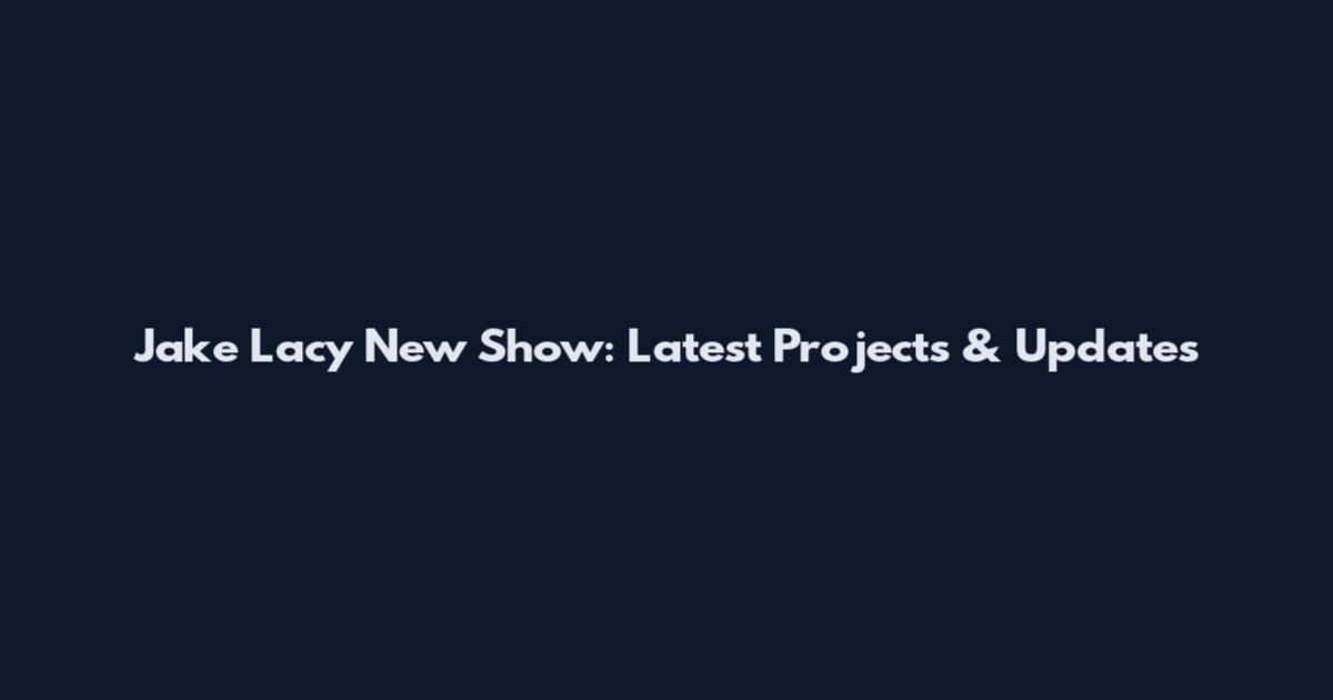 Jake Lacy New Show: Latest Projects & Updates