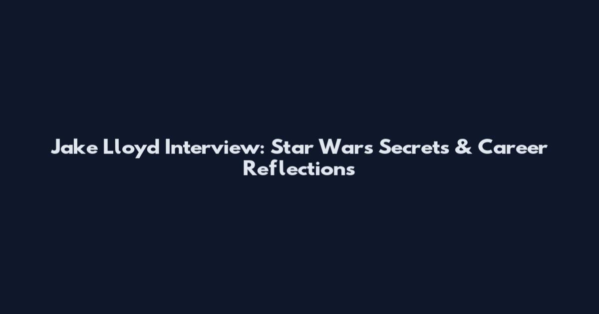 Jake Lloyd Interview: Star Wars Secrets & Career Reflections