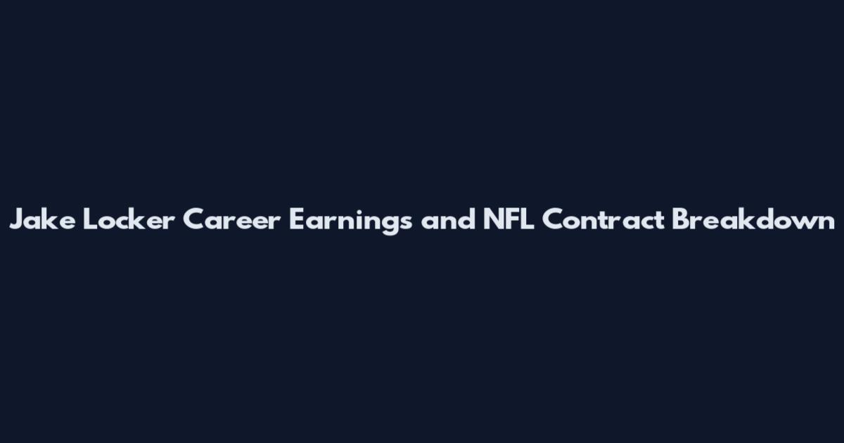 Jake Locker Career Earnings and NFL Contract Breakdown