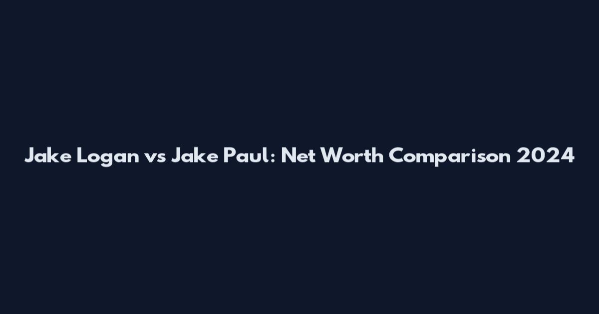 Jake Logan vs Jake Paul: Net Worth Comparison 2024