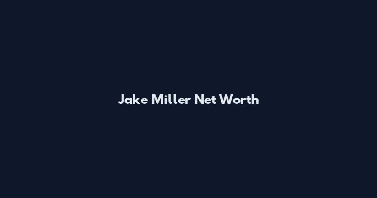 Jake Miller Net Worth