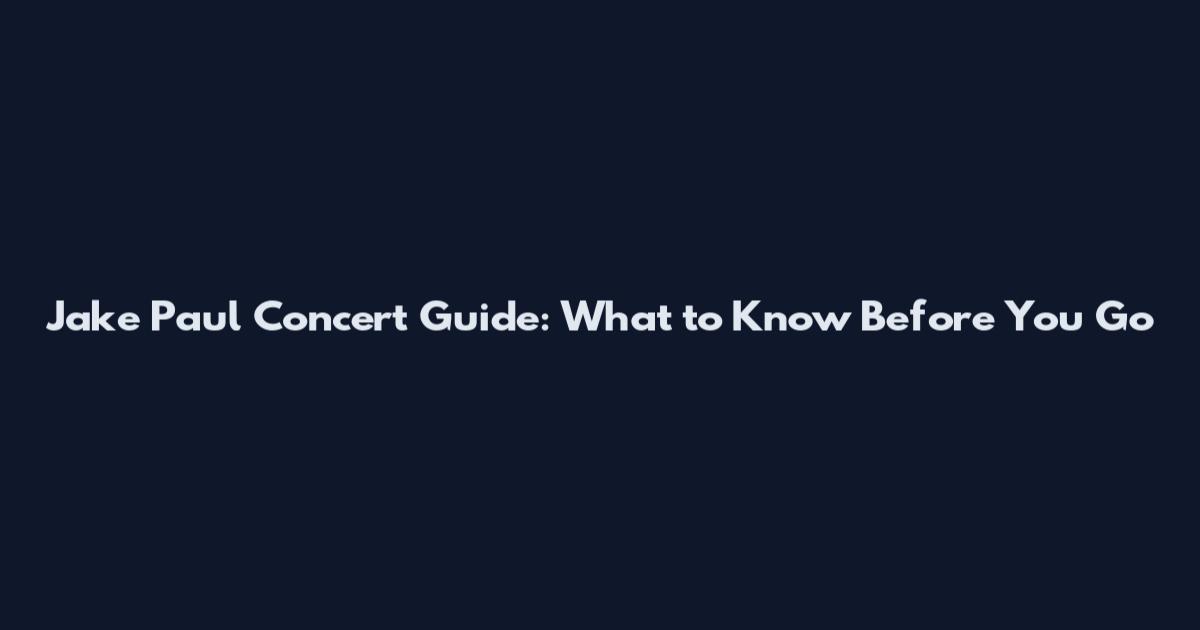 Jake Paul Concert Guide: What to Know Before You Go