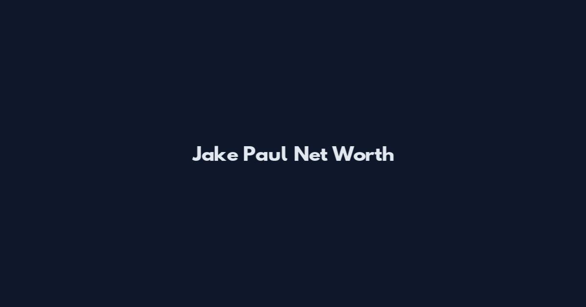 Jake Paul Net Worth