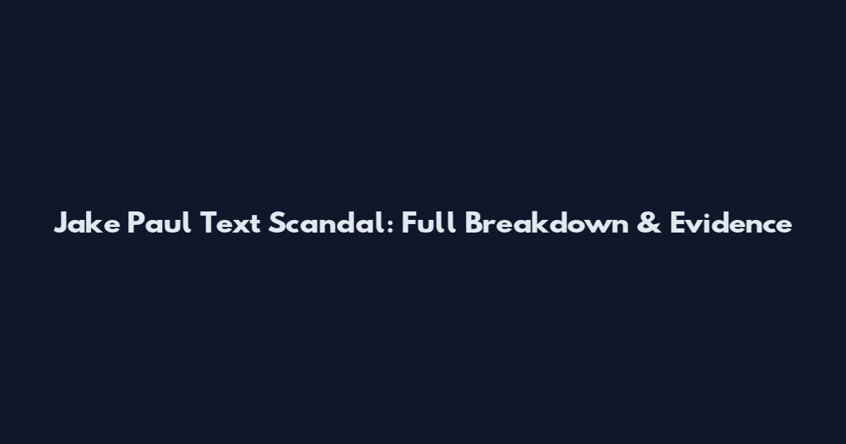 Jake Paul Text Scandal: Full Breakdown & Evidence