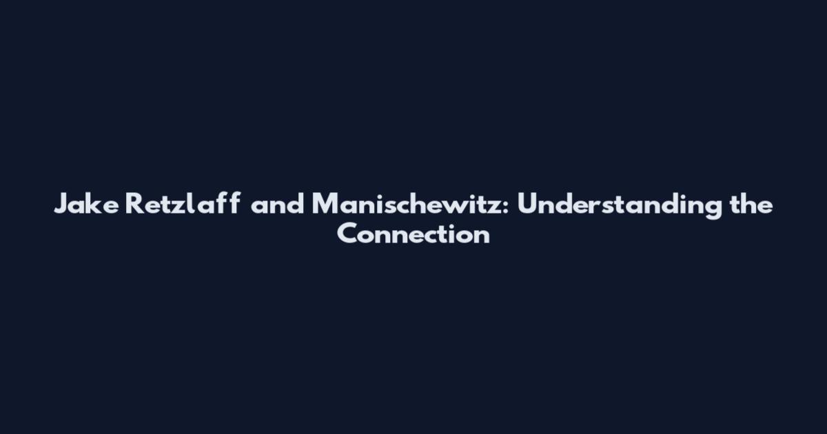 Jake Retzlaff and Manischewitz: Understanding the Connection