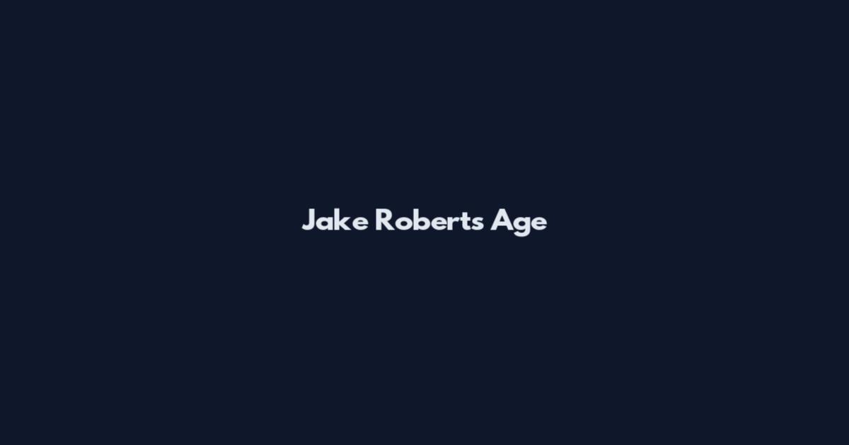 Jake Roberts Age