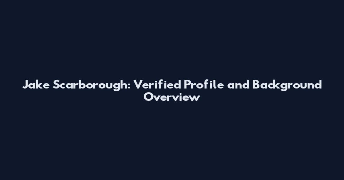 Jake Scarborough: Verified Profile and Background Overview