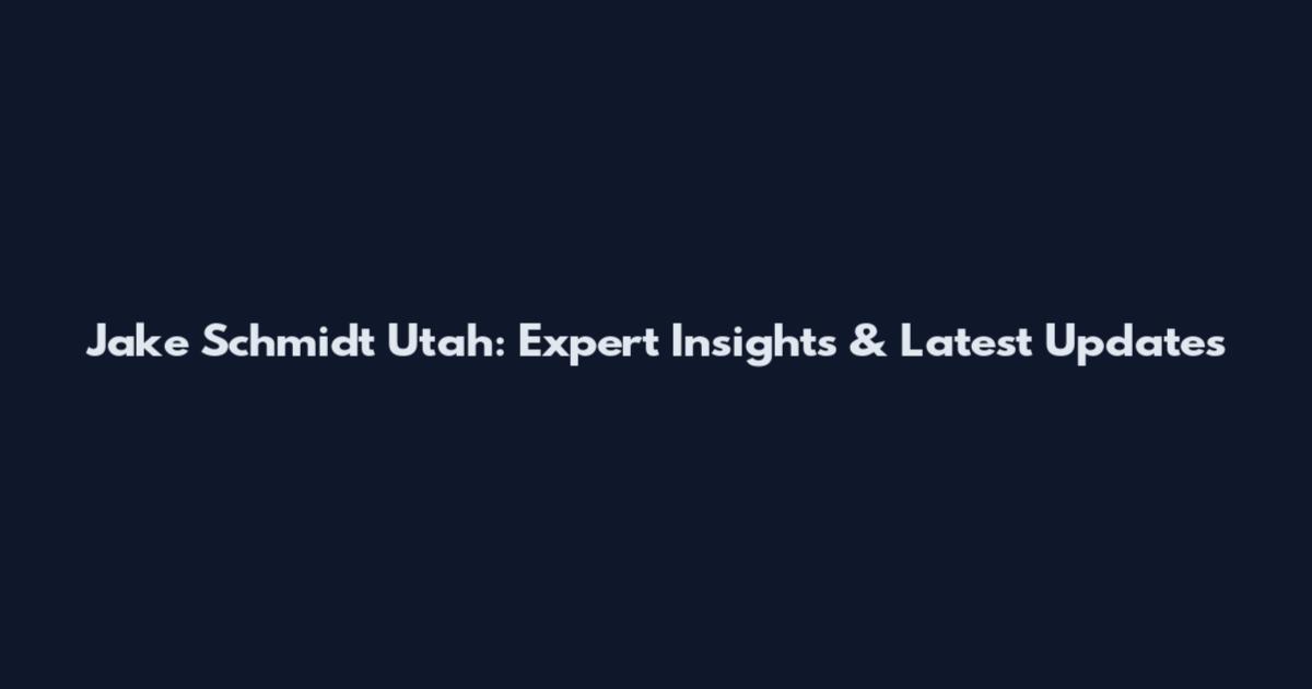 Jake Schmidt Utah: Expert Insights & Latest Updates