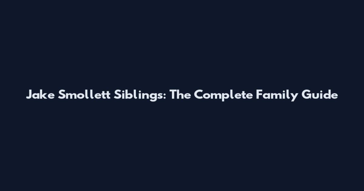 Jake Smollett Siblings: The Complete Family Guide