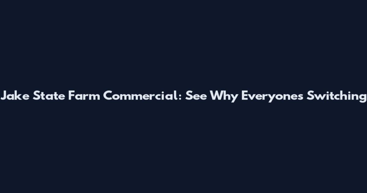 Jake State Farm Commercial: See Why Everyone's Switching