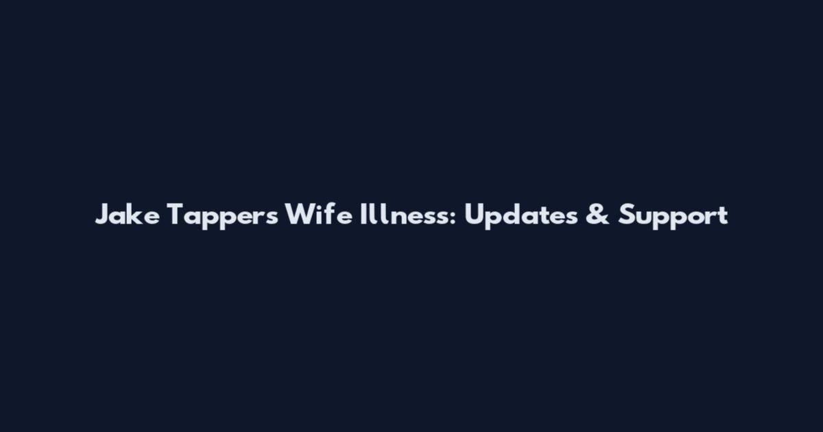 Jake Tapper's Wife Illness: Updates & Support