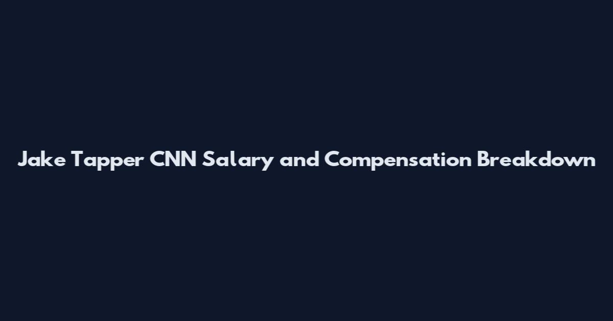 Jake Tapper CNN Salary and Compensation Breakdown