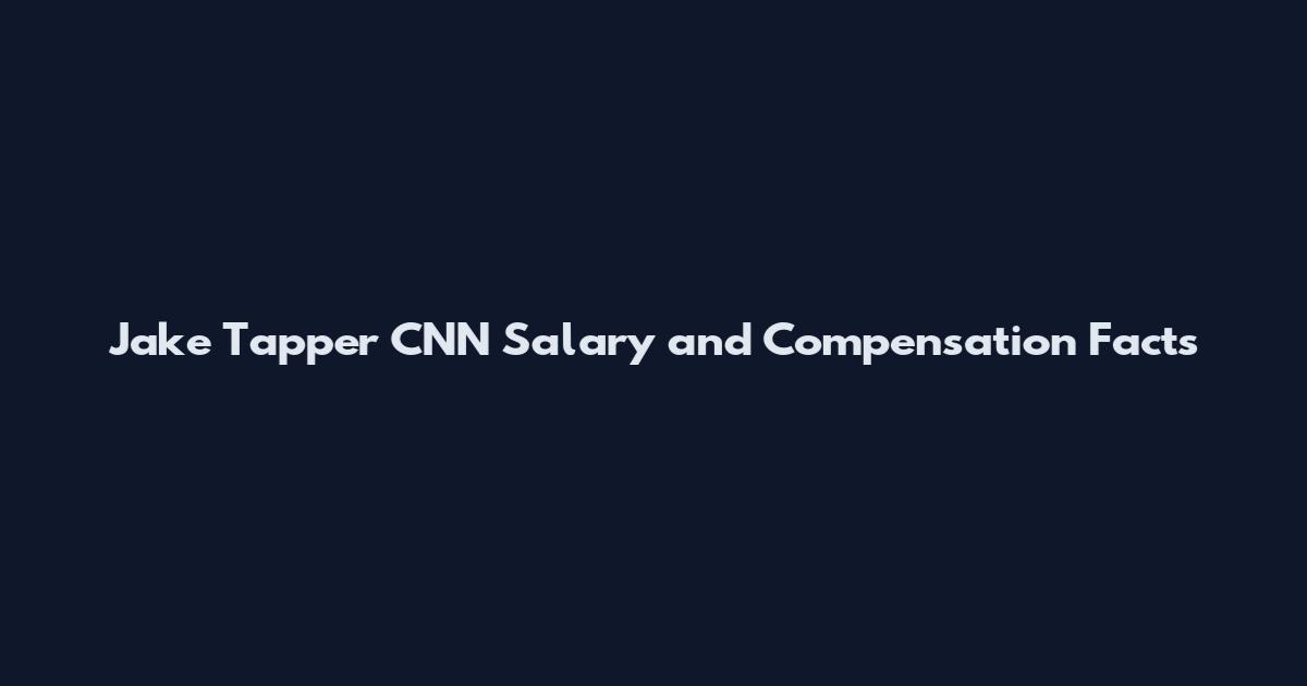 Jake Tapper CNN Salary and Compensation Facts