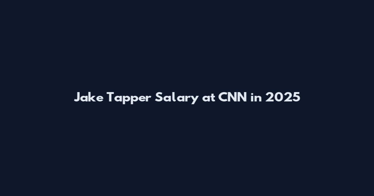 Jake Tapper Salary at CNN in 2025