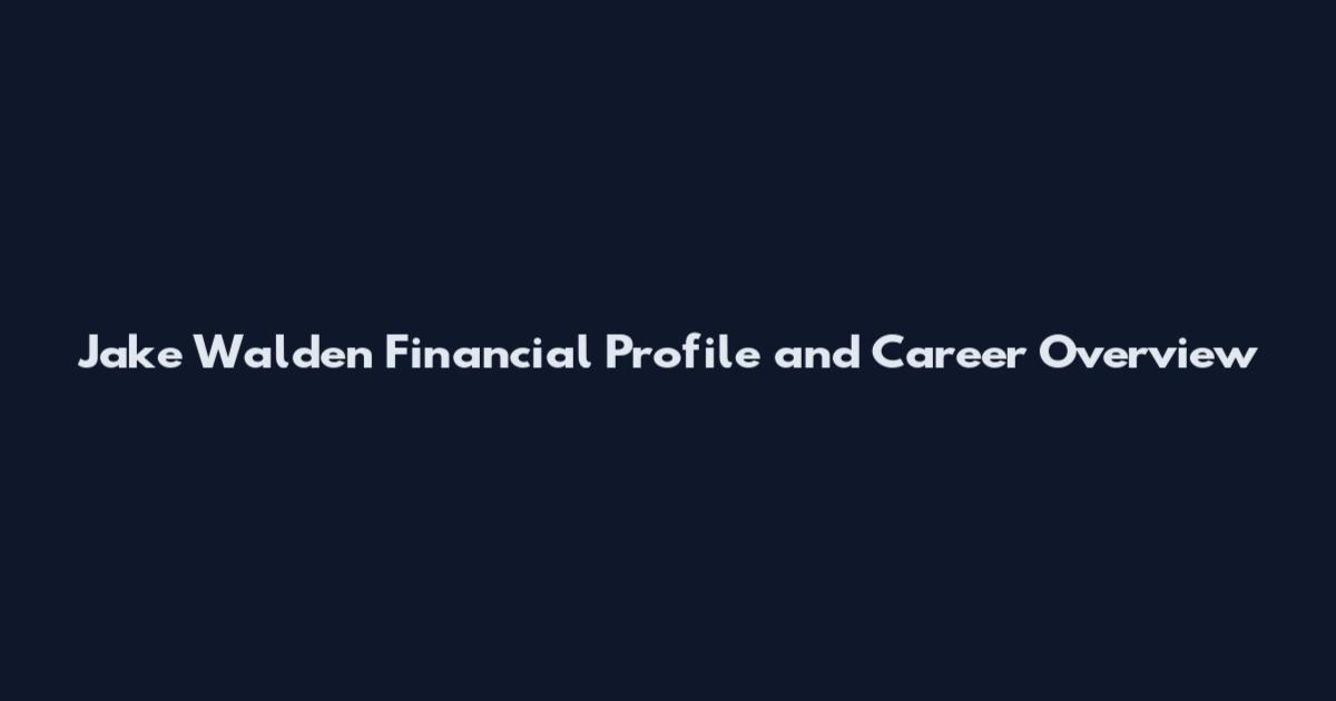 Jake Walden Financial Profile and Career Overview