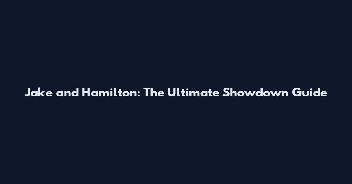 Jake and Hamilton: The Ultimate Showdown Guide