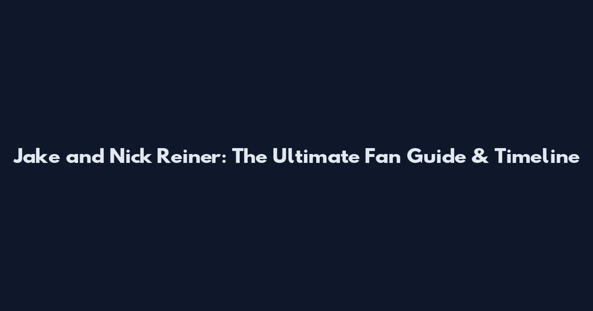Jake and Nick Reiner: The Ultimate Fan Guide & Timeline
