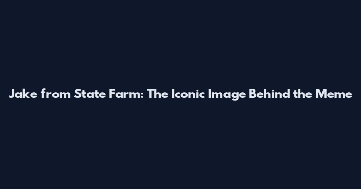 Jake from State Farm: The Iconic Image Behind the Meme