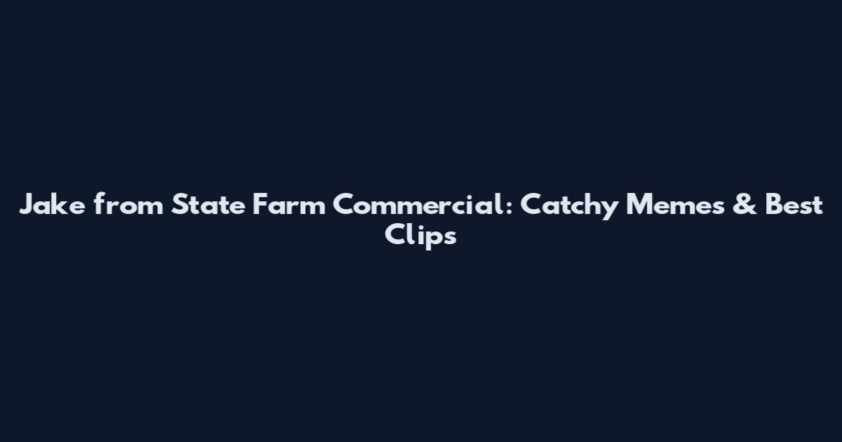 Jake from State Farm Commercial: Catchy Memes & Best Clips