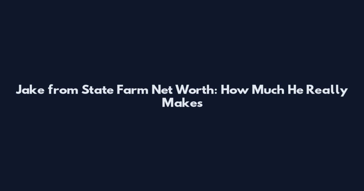 Jake from State Farm Net Worth: How Much He Really Makes