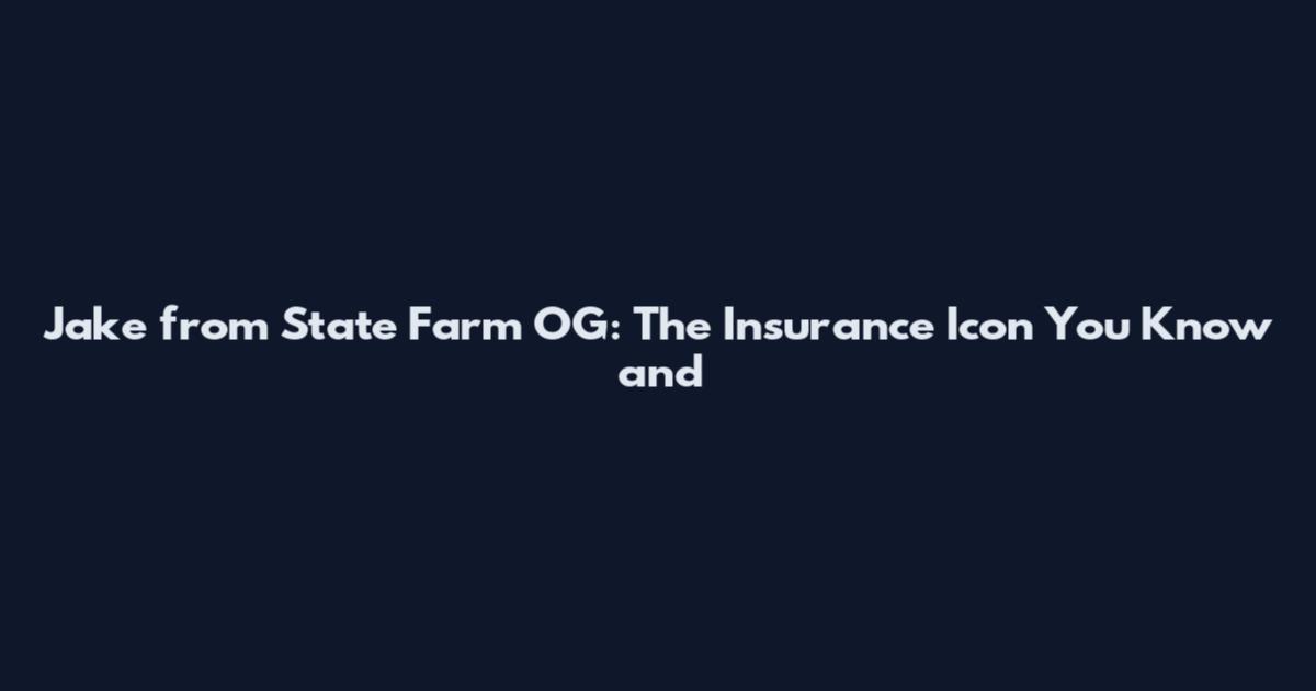 Jake from State Farm OG: The Insurance Icon You Know and