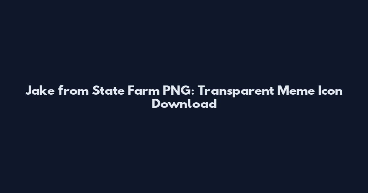 Jake from State Farm PNG: Transparent Meme Icon Download