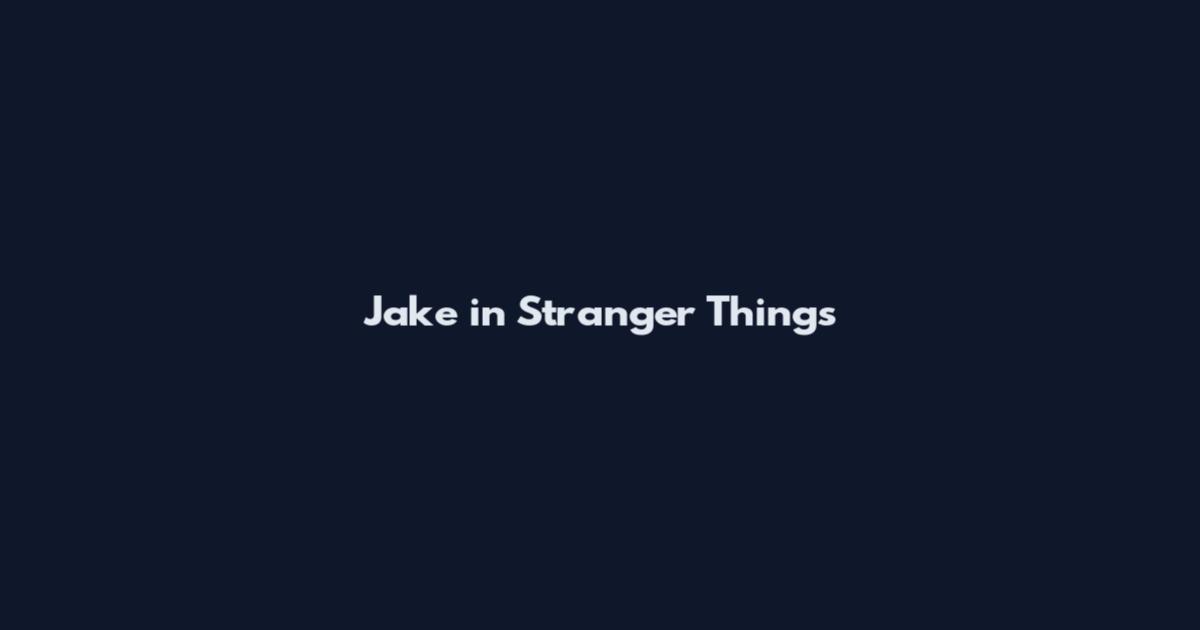 Jake in Stranger Things
