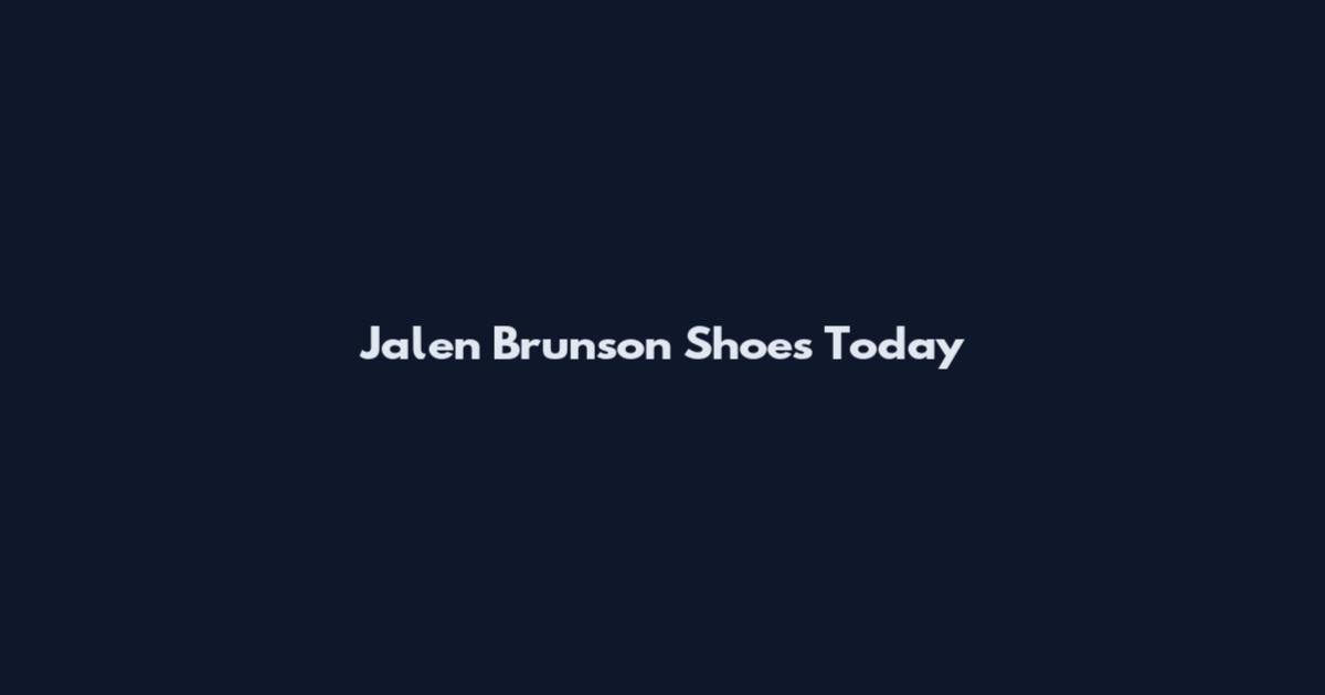 Jalen Brunson Shoes Today