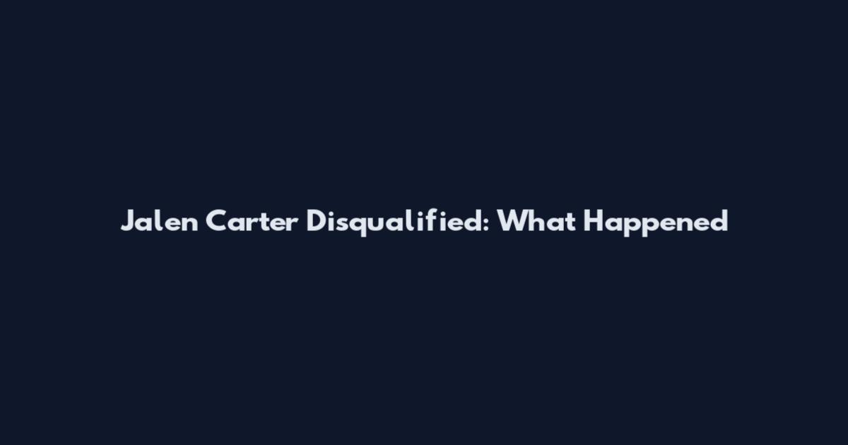 Jalen Carter Disqualified: What Happened
