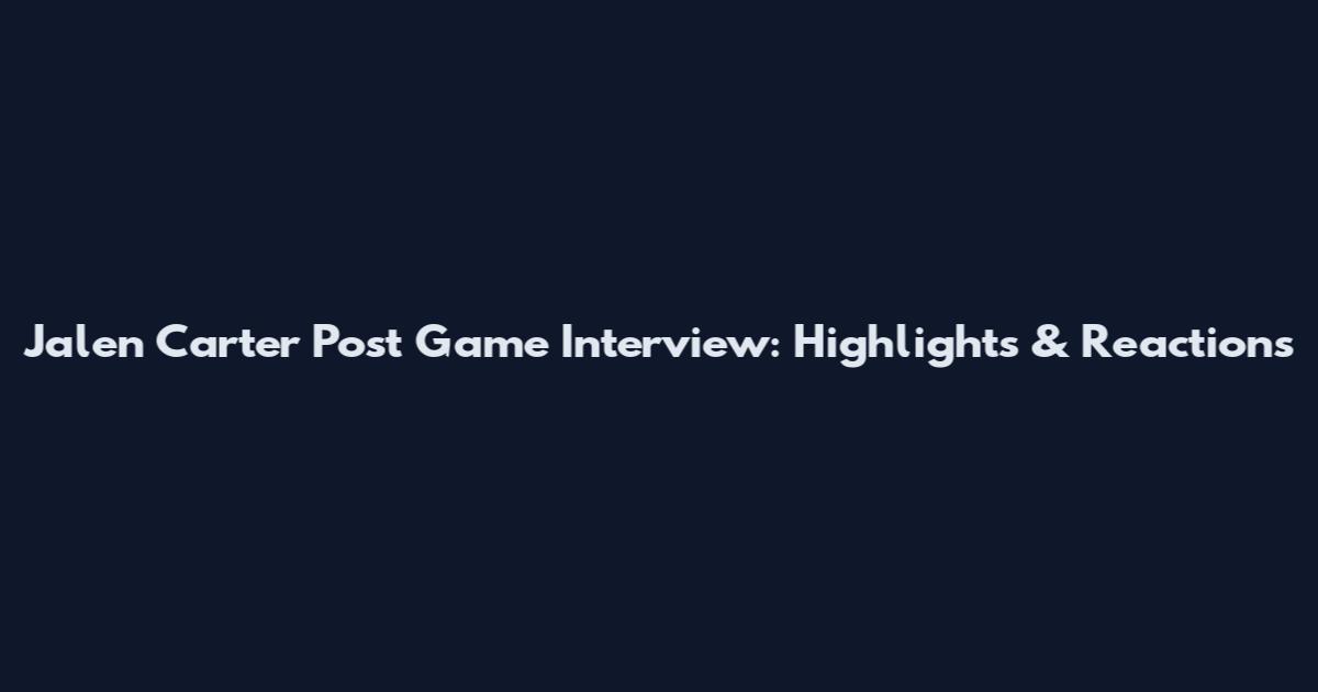 Jalen Carter Post Game Interview: Highlights & Reactions