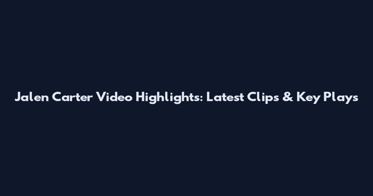 Jalen Carter Video Highlights: Latest Clips & Key Plays