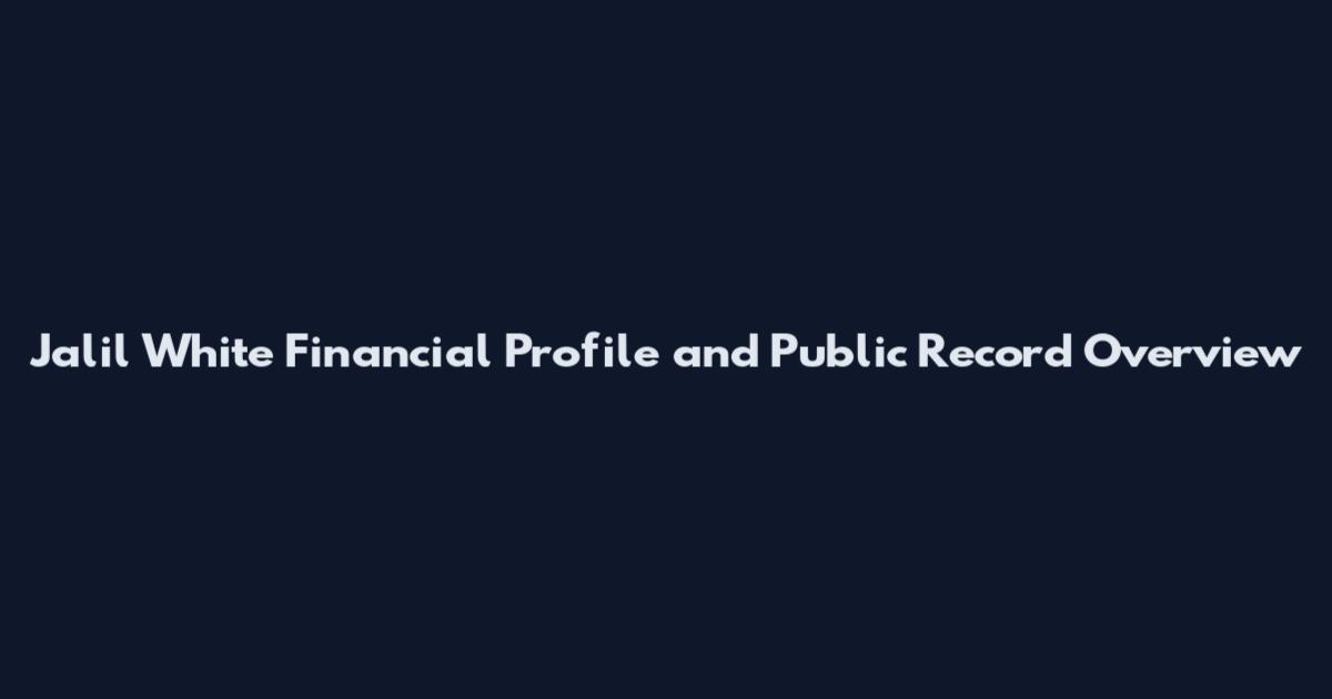Jalil White Financial Profile and Public Record Overview