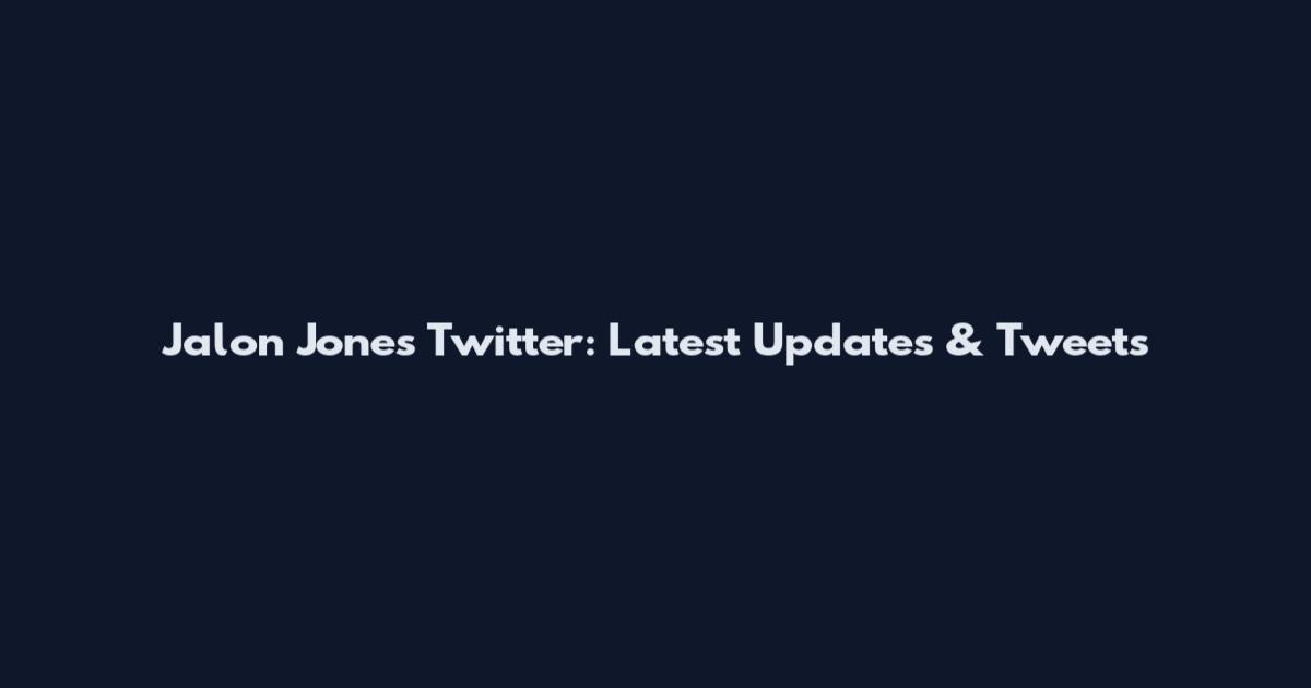Jalon Jones Twitter: Latest Updates & Tweets