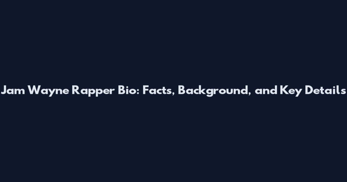Jam Wayne Rapper Bio: Facts, Background, and Key Details