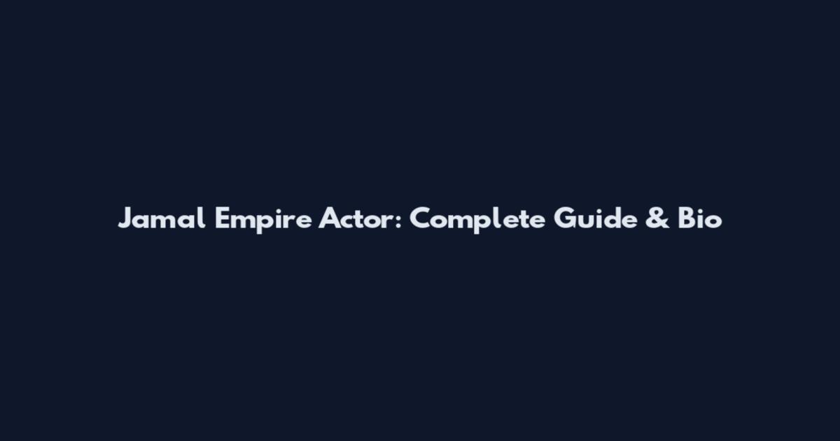 Jamal Empire Actor: Complete Guide & Bio