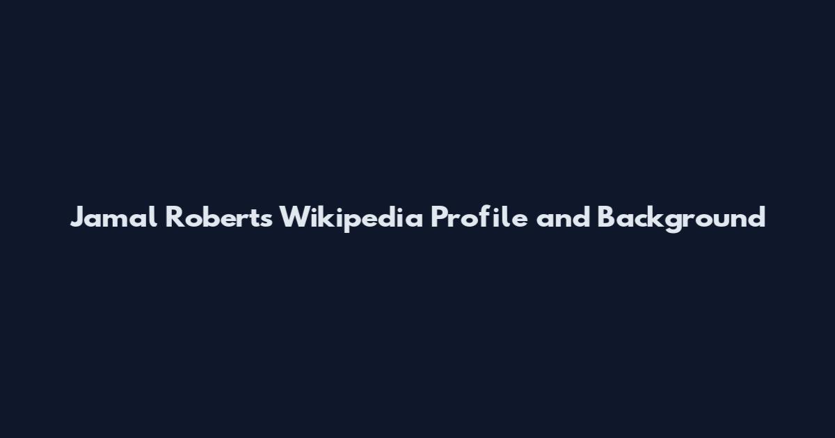 Jamal Roberts Wikipedia Profile and Background
